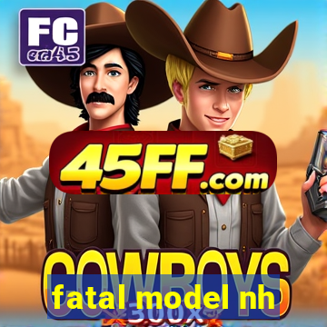 fatal model nh